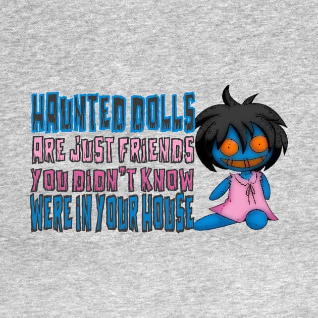 Haunted Dolls Are Friends by hauntedgriffin